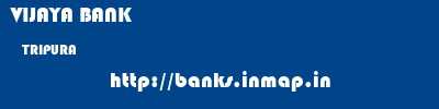 VIJAYA BANK  TRIPURA     banks information 
